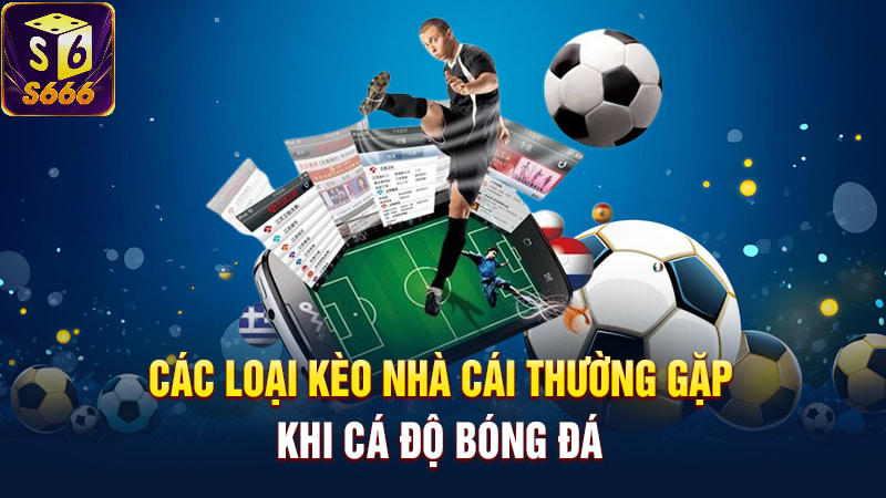 Bật mí những kèo thơm hấp dẫn tại S666