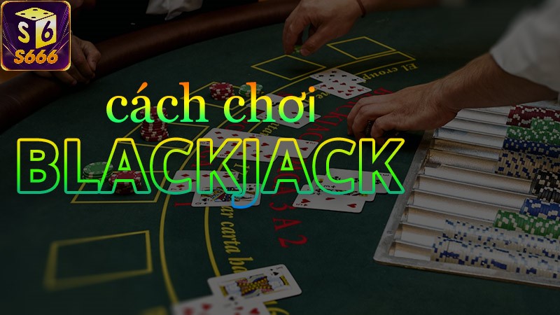 Hiểu Rõ Luật Chơi Blackjack Và Cách Tính Điểm