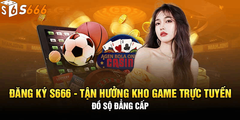 Các bước đăng ký S666 cực chi tiết