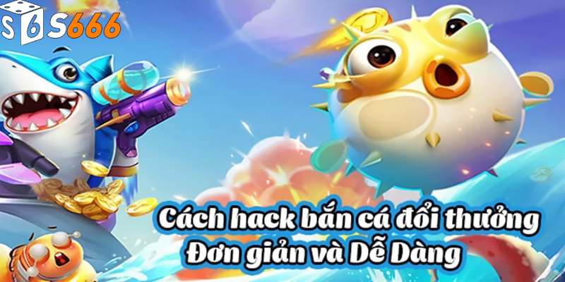 Điều cần cân nhắc khi hack bắn cá